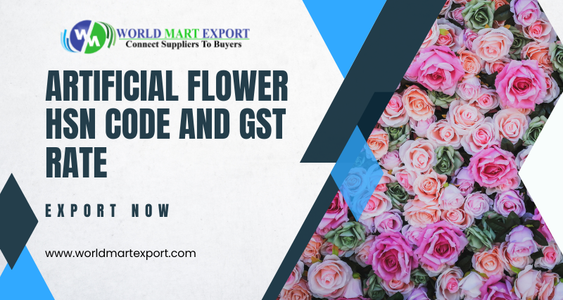 What is the Artificial Flower HSN Code and GST Rate?