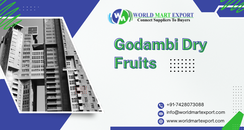 Top 5 Godambi Dry Fruits (Cashew) Exporters in India - World Mart Export