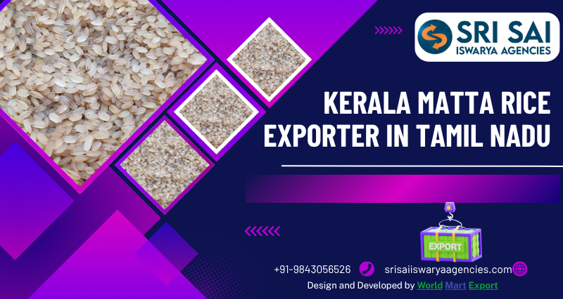 Kerala Matta Rice Exporter in Tamil Nadu – SRI SAI ISWARYA AGENCIES