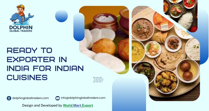 Ready-to-Go Exporter in India for Indian Cuisines – Dolphin Global Traders